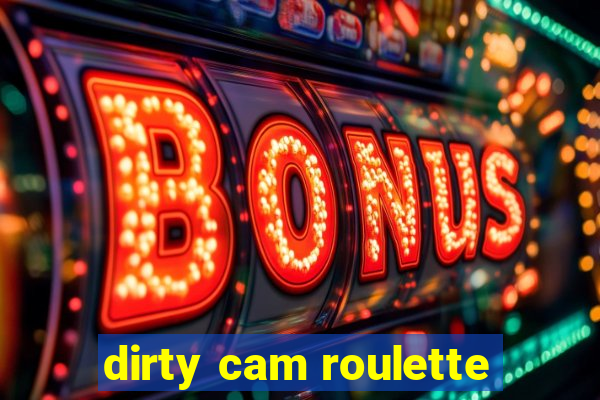 dirty cam roulette